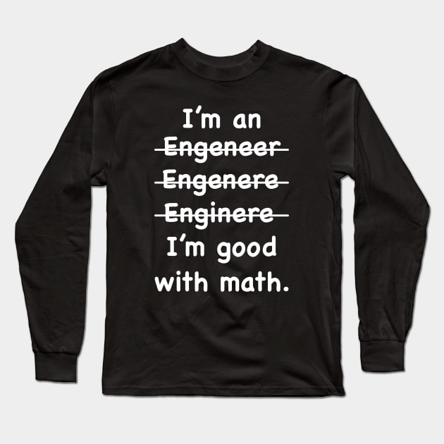 Funny Engineering - Engineer I'm Good At Math Long Sleeve T-Shirt by ChrifBouglas